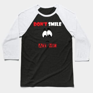 Don't Smile At Me Baseball T-Shirt